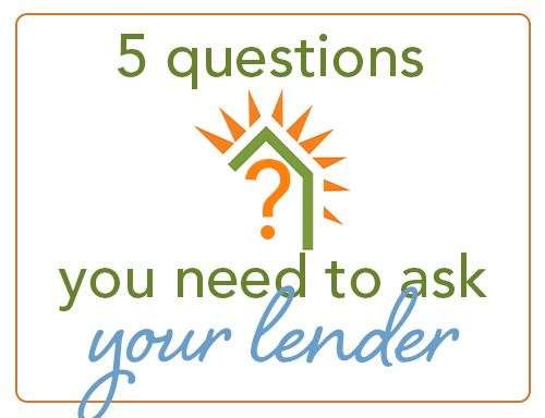 5 questions you need to ask your lender>